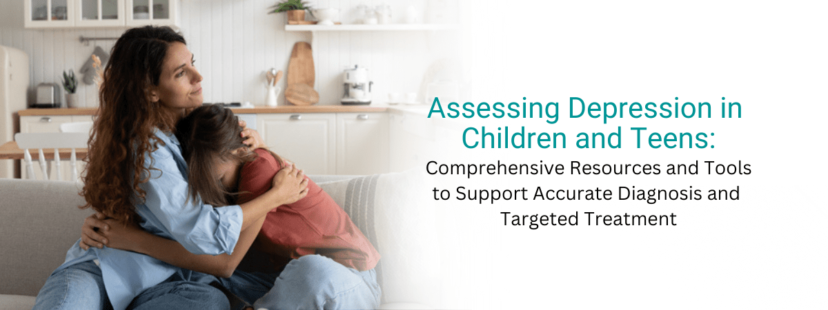 Assessing Depression in Children and Teens – Mother consoles depressed daughter